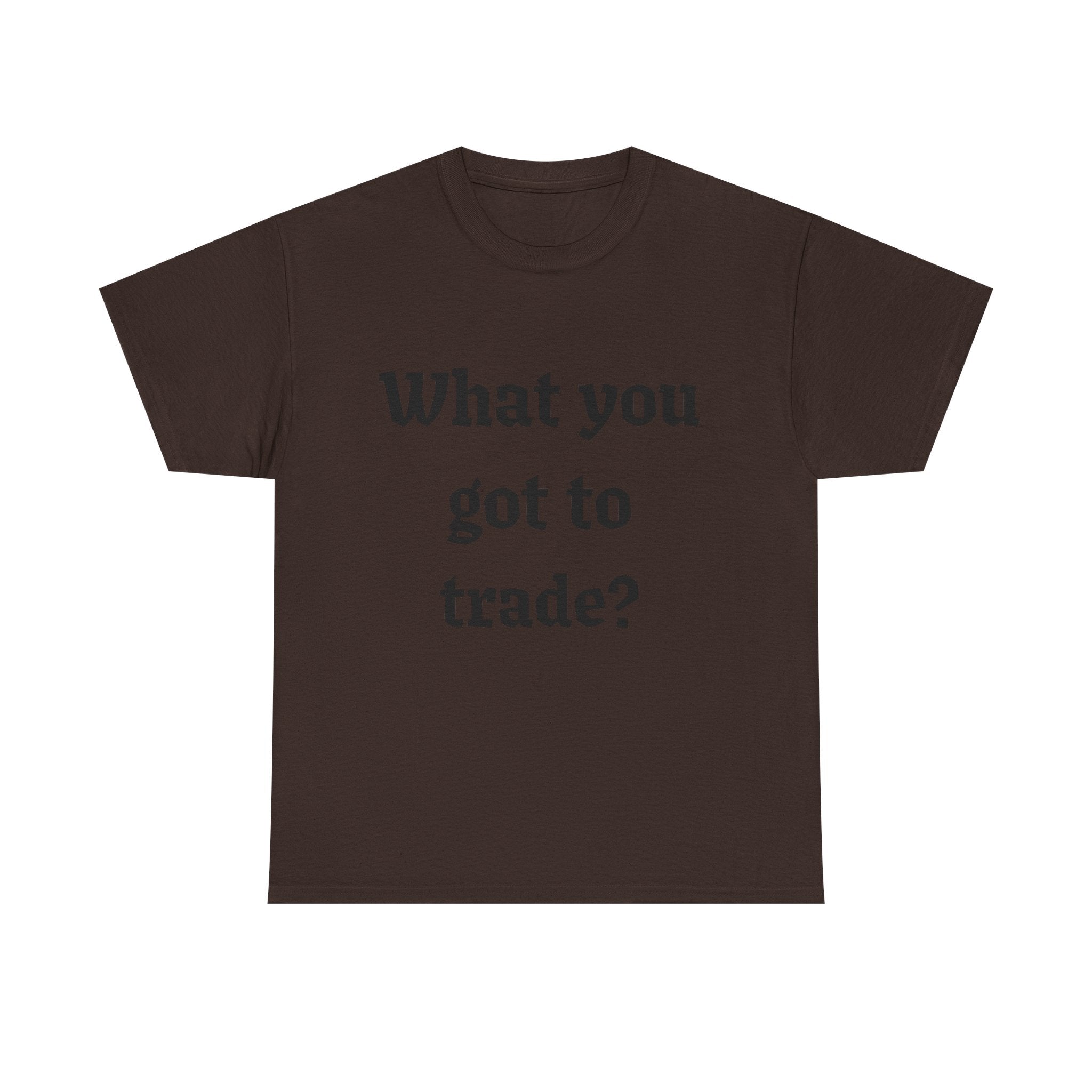 What You Got To Trade? Festival T-shirt