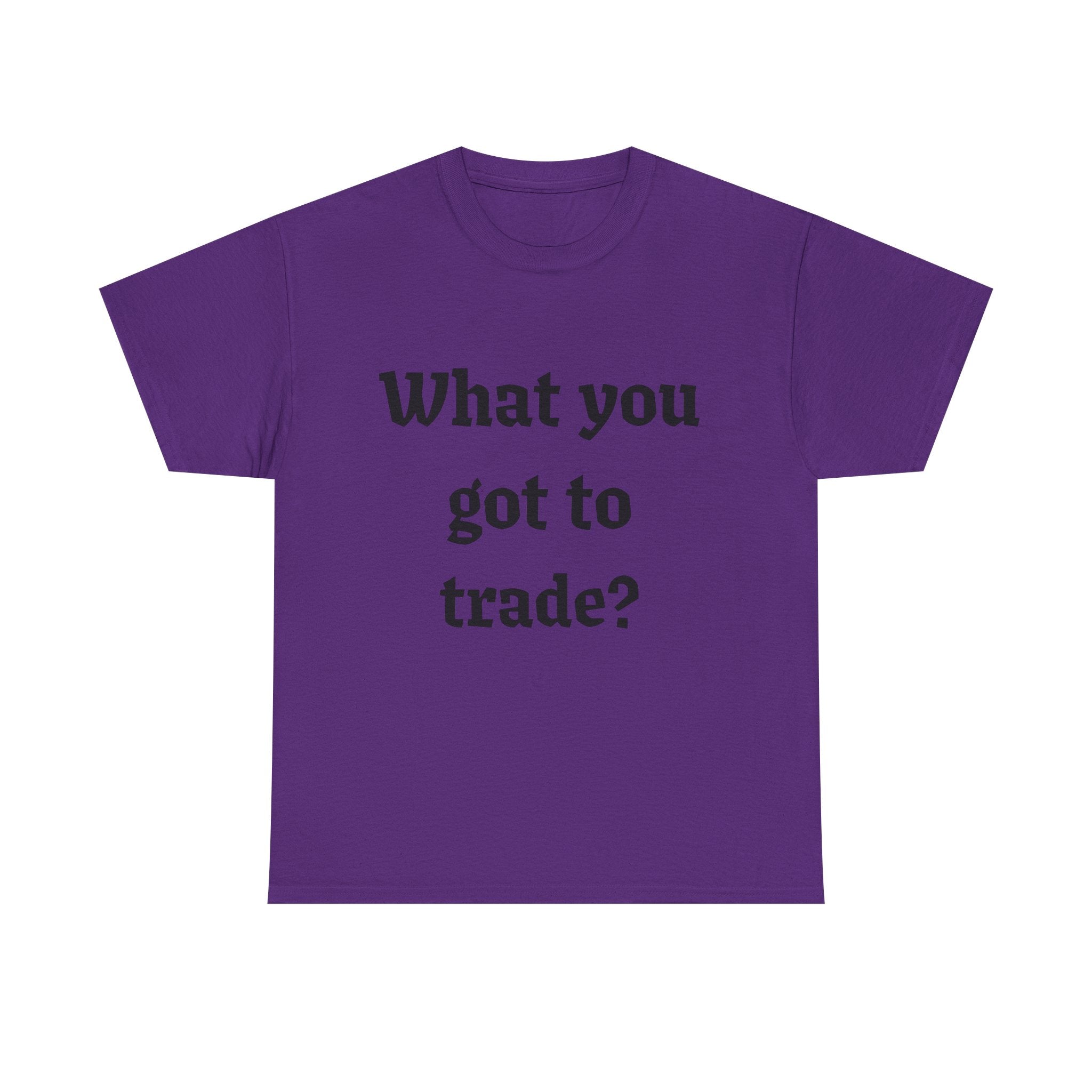 What You Got To Trade? Festival T-shirt