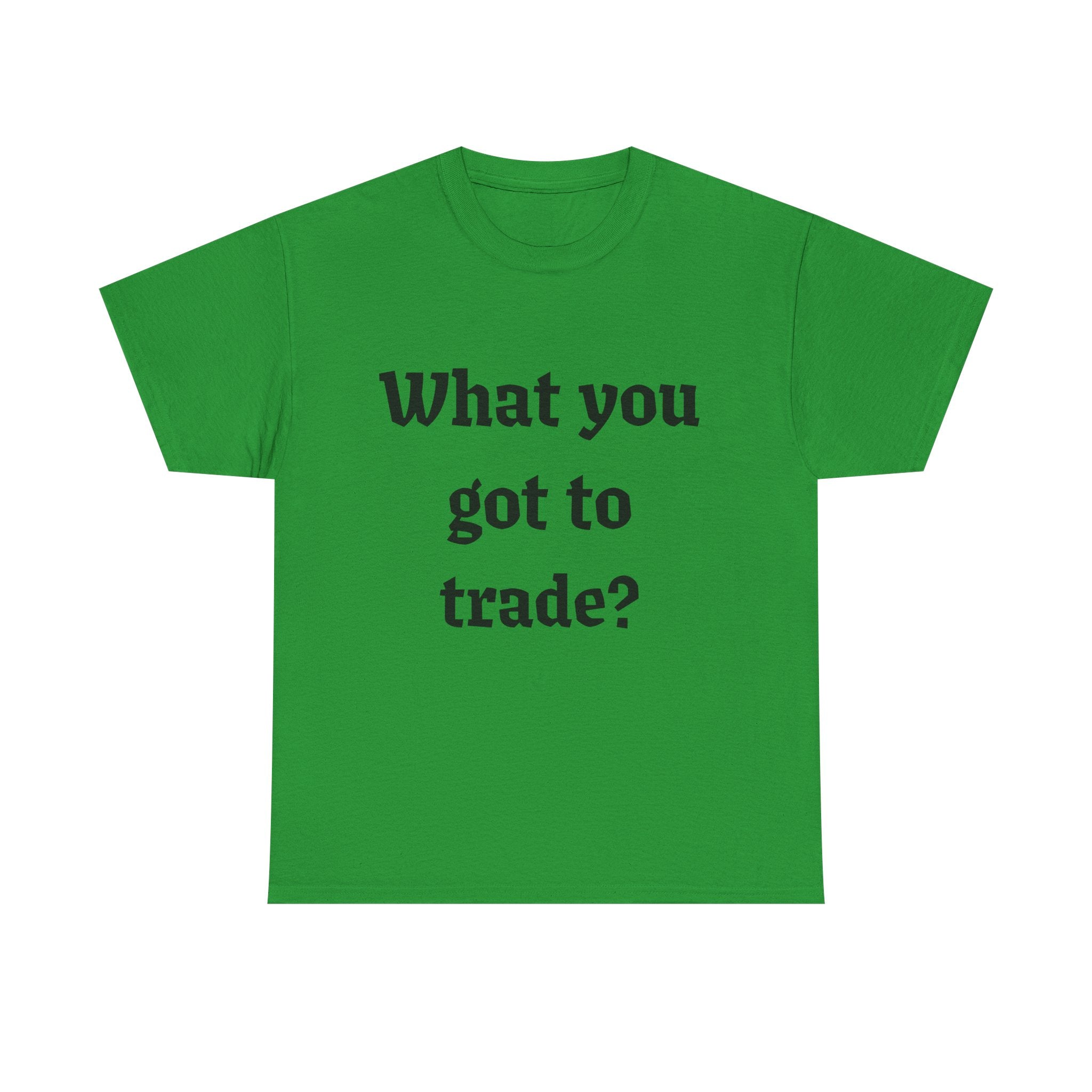What You Got To Trade? Festival T-shirt