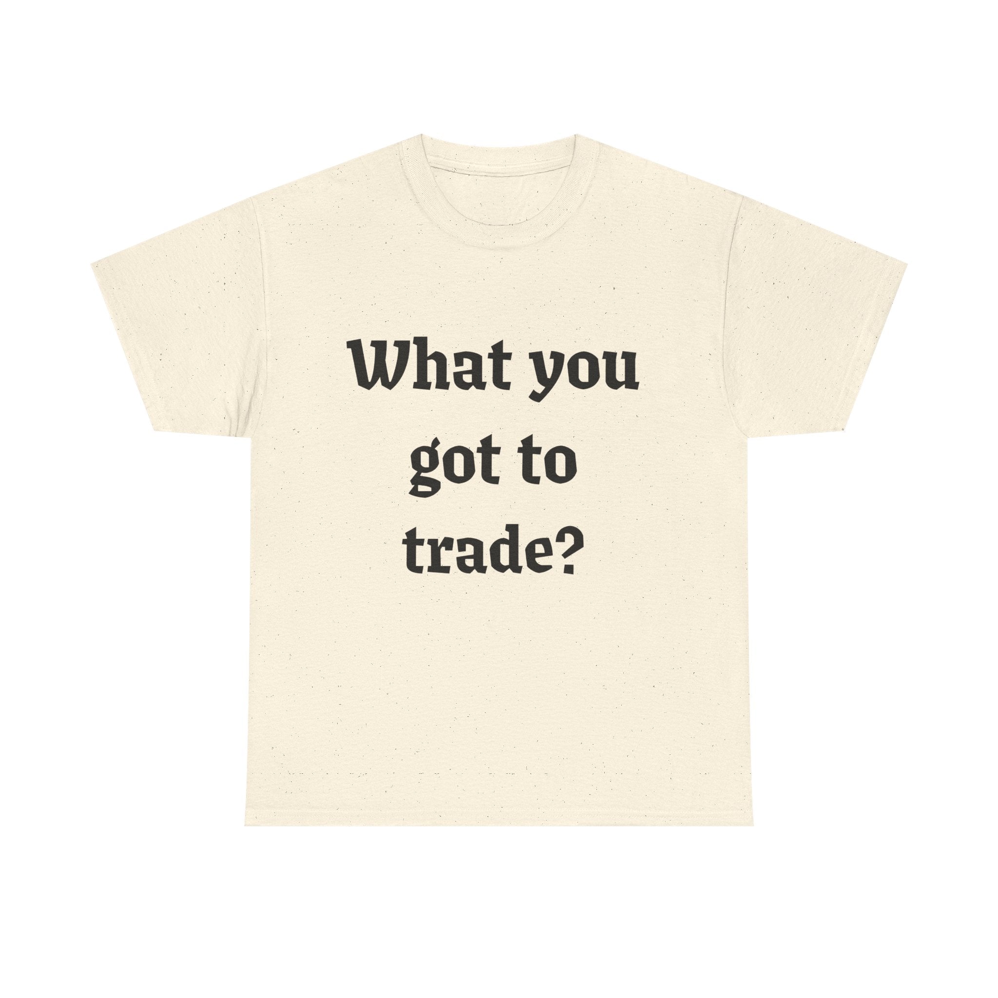 What You Got To Trade? Festival T-shirt