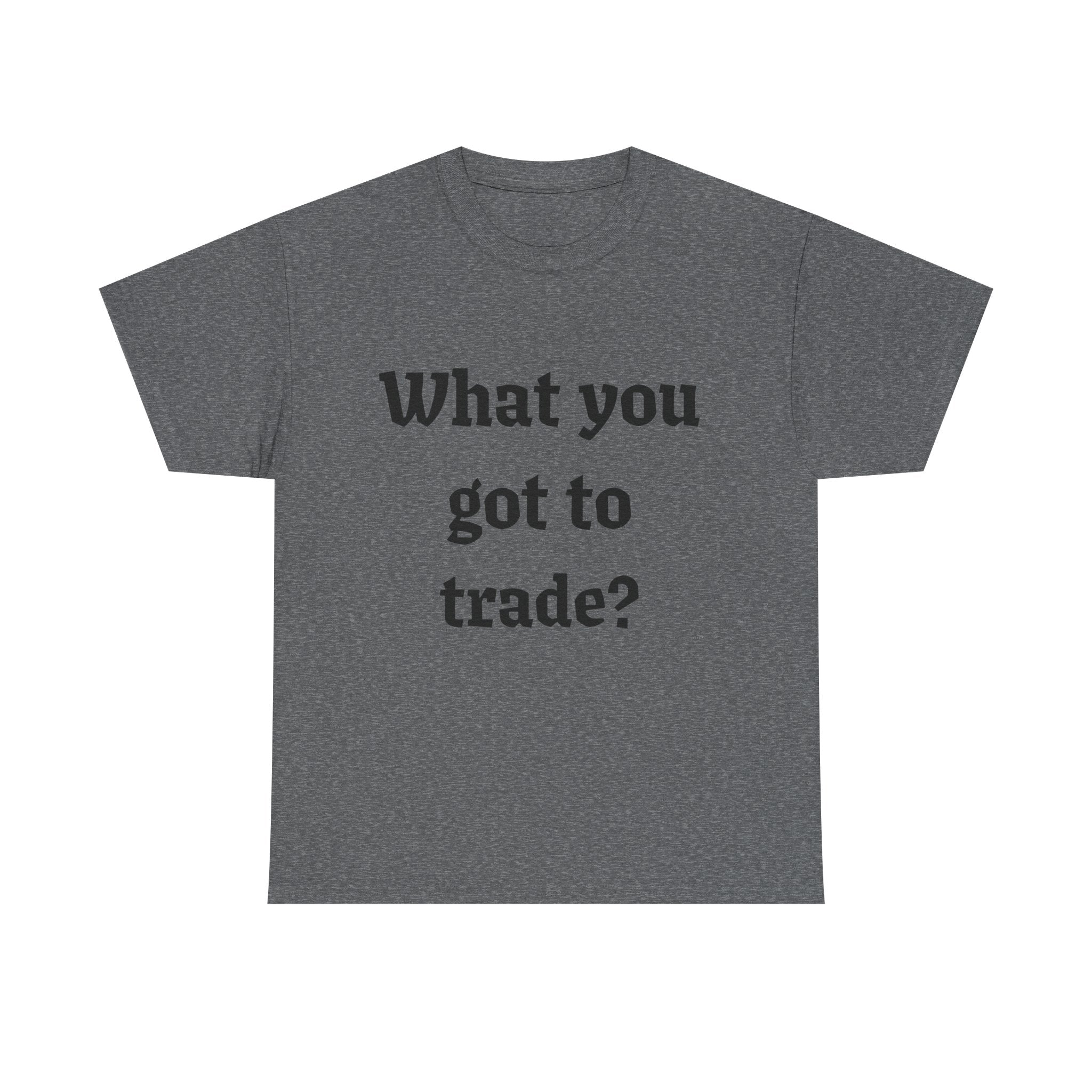 What You Got To Trade? Festival T-shirt