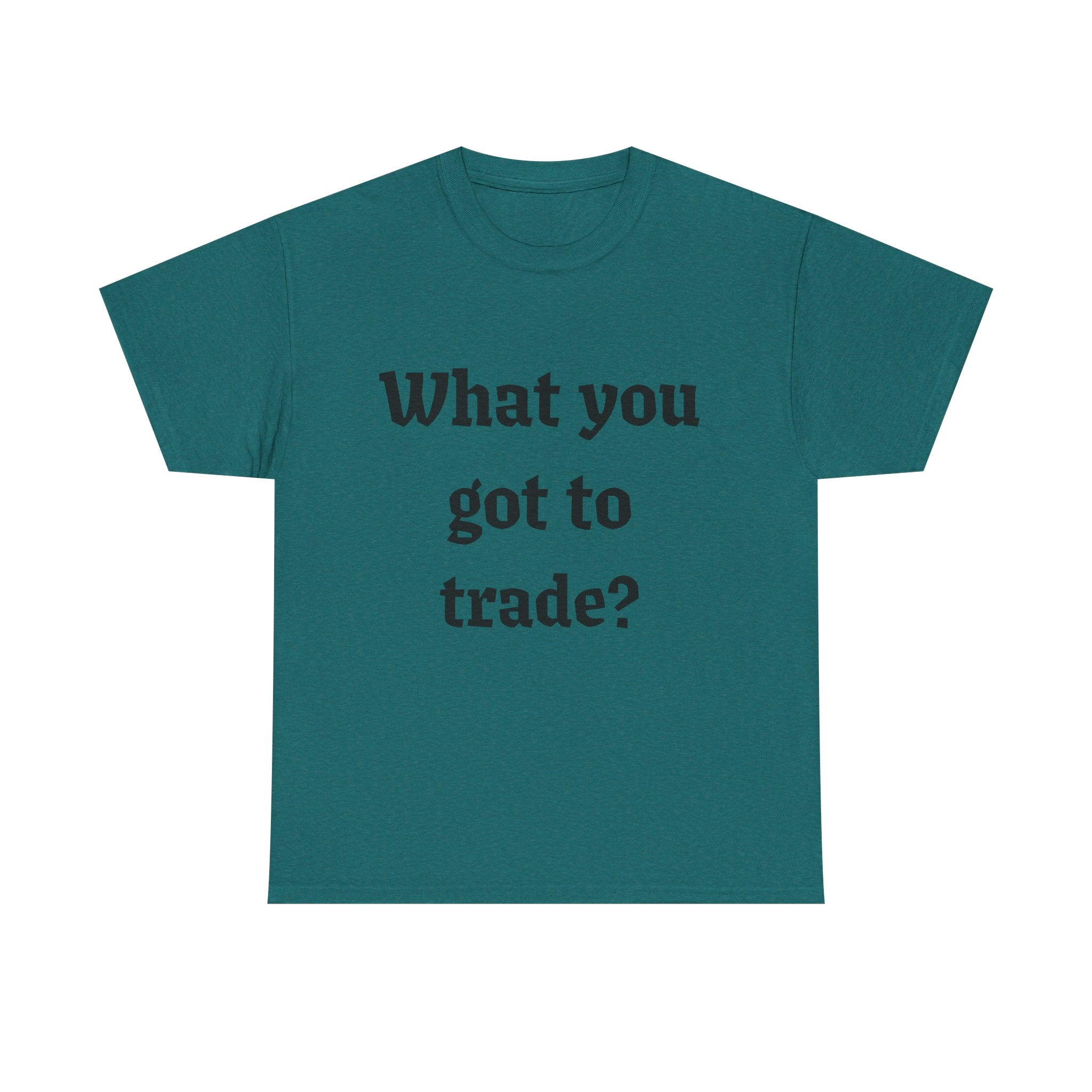 What You Got To Trade? Festival T-shirt