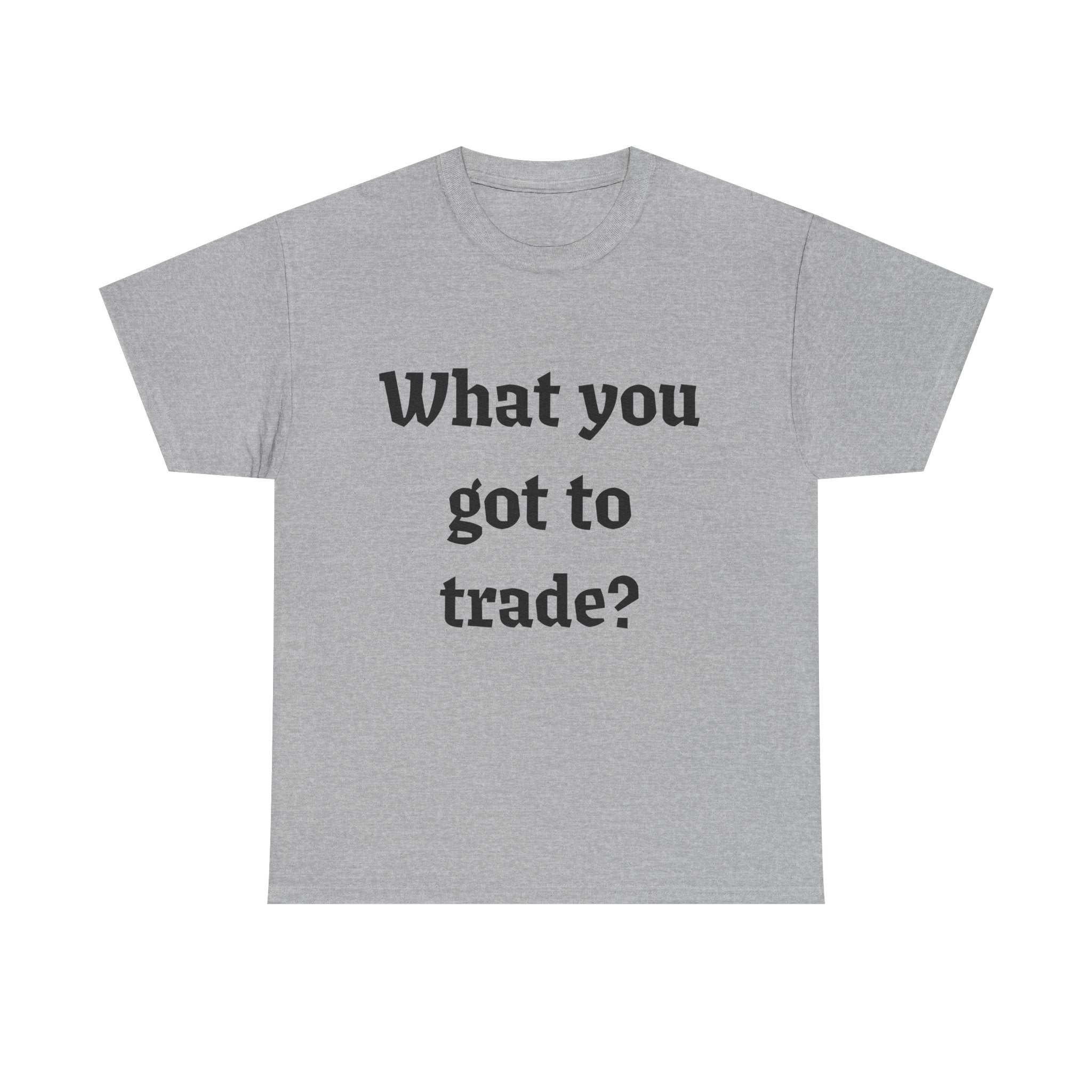 What You Got To Trade? Festival T-shirt
