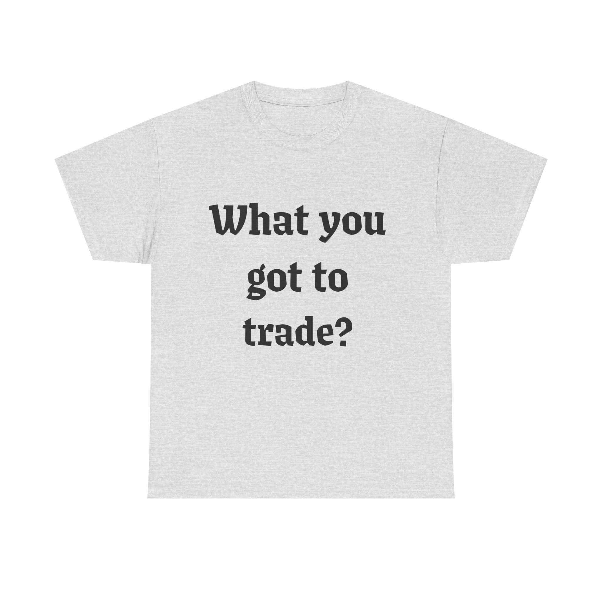What You Got To Trade? Festival T-shirt