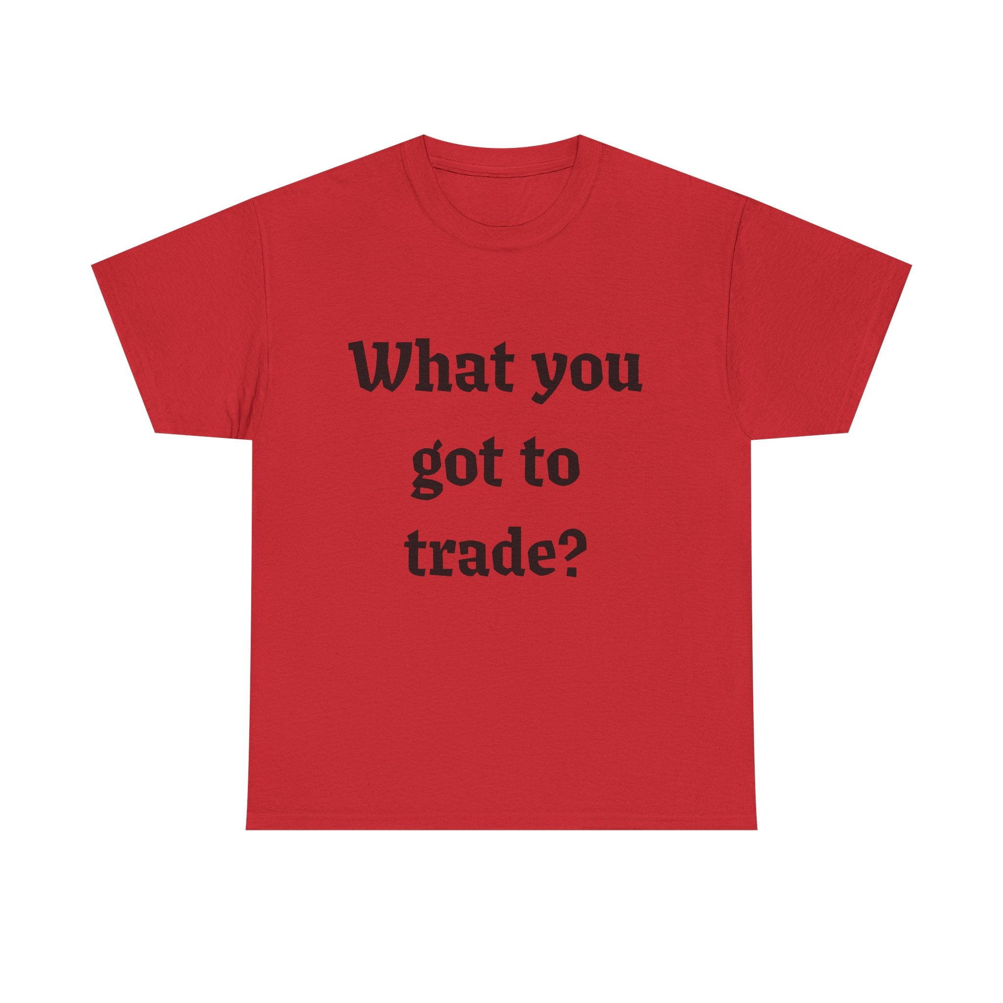 What You Got To Trade? Festival T-shirt