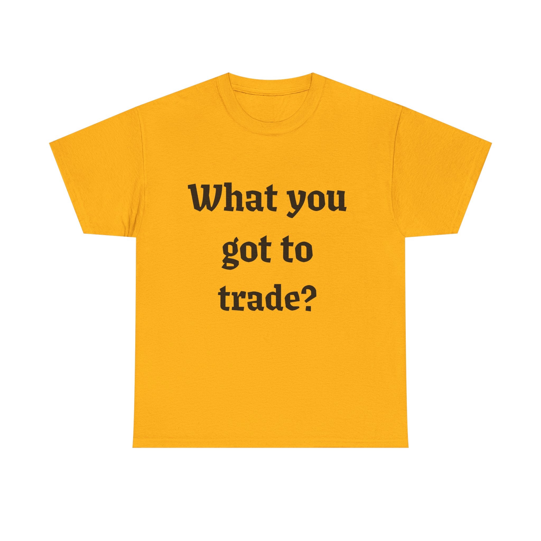 What You Got To Trade? Festival T-shirt