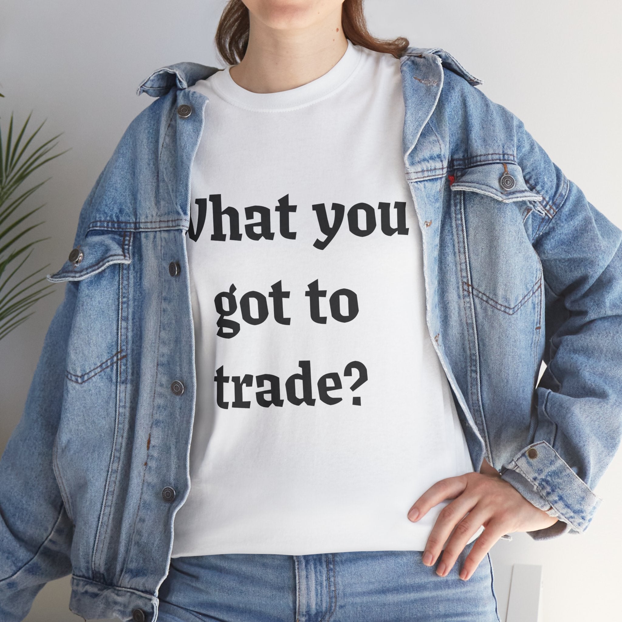 What You Got To Trade? Festival T-shirt